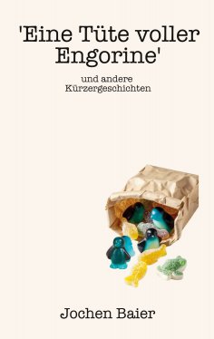 ebook: 'Eine Tüte voller Engorine' und andere Kürzergeschichten