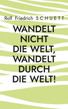 eBook: Wandelt nicht die Welt, wandelt durch die Welt!