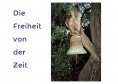 ebook: Die Freiheit von der Zeit