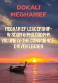 ebook: Megharief Leadership-Wisdom & Philosophy Volume IV-The Conscience-Driven Leader