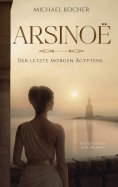 ebook: Arsinoë - Der letzte Morgen Ägyptens