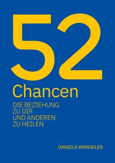 eBook: 52 Chancen, die Beziehung zu dir und anderen zu heilen