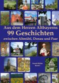 eBook: Aus dem Herzen Altbayerns     99 Geschichten