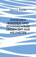 eBook: Zwischen Buntheit und Schwarzweiß liegen oft nur Millimeter
