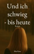 eBook: Und ich schwieg - bis heute