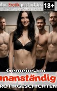 eBook: Gemeinsam unanständig | Erotische Geschichten ab 18