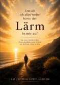 eBook: Erst als ich alles verlor, hörte der Lärm in mir auf