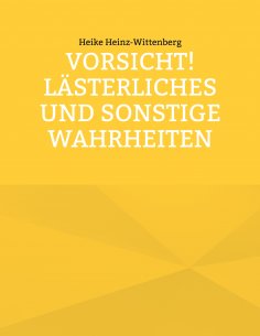 eBook: Vorsicht! Lästerliches und sonstige Wahrheiten