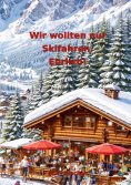 eBook: Wir wollten nur Skifahren. Ehrlich
