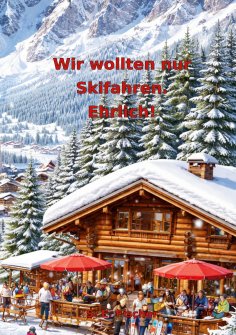 eBook: Wir wollten nur Skifahren. Ehrlich