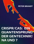 eBook: CRISPR/Cas:  ein Quantensprung der Gentechnik! Na und ?