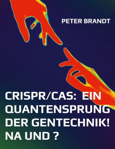 eBook: CRISPR/Cas:  ein Quantensprung der Gentechnik! Na und ?