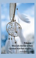 eBook: Träume - Was ich immer schon einmal machen wollte ...