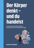 ebook: Der Körper denkt und du handelst