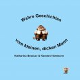 eBook: Wahre Geschichten vom kleinen, dicken Mann