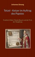 eBook: Tetzel, Ketzer im Auftrag des Papstes