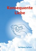 eBook: Konsequente Liebe - Liebevolle Konsquenz
