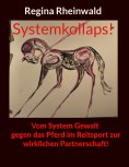 eBook: Systemkollaps! Vom System Gewalt gegen das Pferd im Reitsport zur wirklichen Partnerschaft!