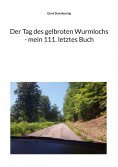 eBook: Der Tag des gelbroten Wurmlochs - mein 111. letztes Buch