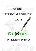 ebook: Wenn Erfolgsdruck zum Glückskiller wird