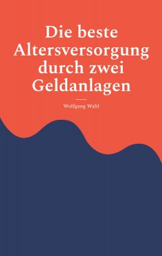 eBook: Die beste Altersversorgung durch zwei Geldanlagen