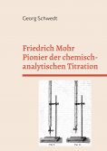 eBook: Friedrich Mohr Pionier der chemisch-analytischen Titration