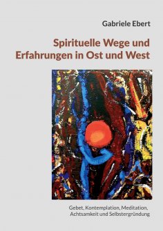 eBook: Spirituelle Wege und Erfahrungen in Ost und West: ein Führer