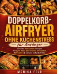 eBook: Doppelkorb-Airfryer ohne Küchenstress für Anfänger