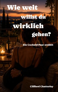 ebook: Wie weit willst du wirklich gehen? Ein Cuckold-Paar erzählt