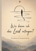 eBook: Wie kann ich das Leid ertragen