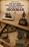 ebook: Wer auch immer zuerst ins Ziel kommen mag - wir nennen ihn den Ironman