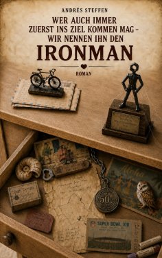 ebook: Wer auch immer zuerst ins Ziel kommen mag - wir nennen ihn den Ironman