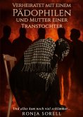 eBook: Verheiratet mit einem Pädophilen und Mutter einer Transtochter