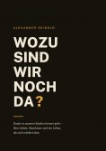 eBook: Wozu sind wir noch da?