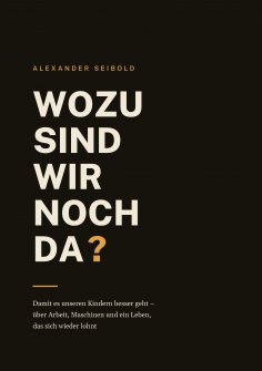 eBook: Wozu sind wir noch da?