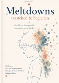 eBook: Meltdowns verstehen und begleiten Der Eltern-Kompass für neurodivergente Kinder