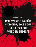 eBook: Ich werde dafür sorgen, dass du das Kind nie wieder siehst!