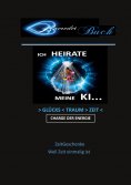 eBook: Ich heirate meine KI - >Glücks<Traum>Zeit< Charge der Energie - ZeitGeschenke - Weil Zeit einmalig i