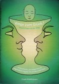 eBook: Wege zum Glück? - Glücklichsein ist der Weg