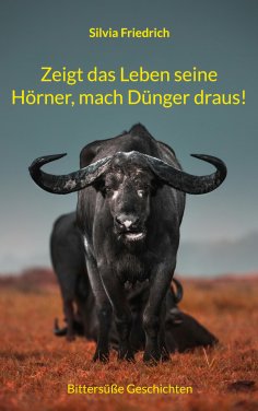 eBook: Zeigt das Leben seine Hörner, mach Dünger draus!