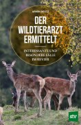 eBook: Der Wildtierarzt ermittelt
