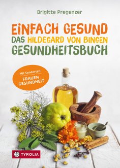 ebook: Einfach gesund. Das Hildegard von Bingen Gesundheitsbuch