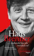 eBook: Hans Brenner. "vielleicht bin ich wirklich so"