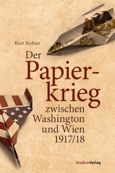 ebook: Der Papierkrieg zwischen Washington und Wien 1917/18