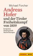 eBook: Andreas Hofer und der Tiroler Freiheitskampf von 1809
