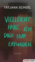 ebook: Vielleicht habe ich dich nur erfunden