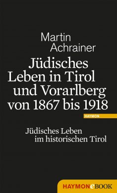 eBook: Jüdisches Leben in Tirol und Vorarlberg von 1867 bis 1918