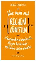 eBook: Wie man mit Rechenkünsten Schwiegereltern beeindruckt, Magier durchschaut und fiktive Länder erkunde