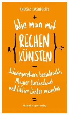 eBook: Wie man mit Rechenkünsten Schwiegereltern beeindruckt, Magier durchschaut und fiktive Länder erkunde