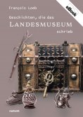 eBook: Geschichten, die das Landesmuseum schrieb